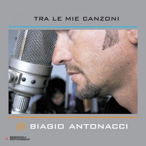 Biagio Antonacci - Tra Le Mie Canzoni