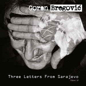Goran Bregovic - Three Letters From Sarajevo