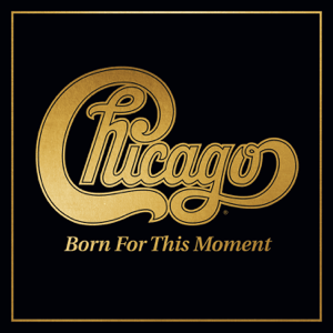 Chicago - XXXVIII: Born for This Moment
